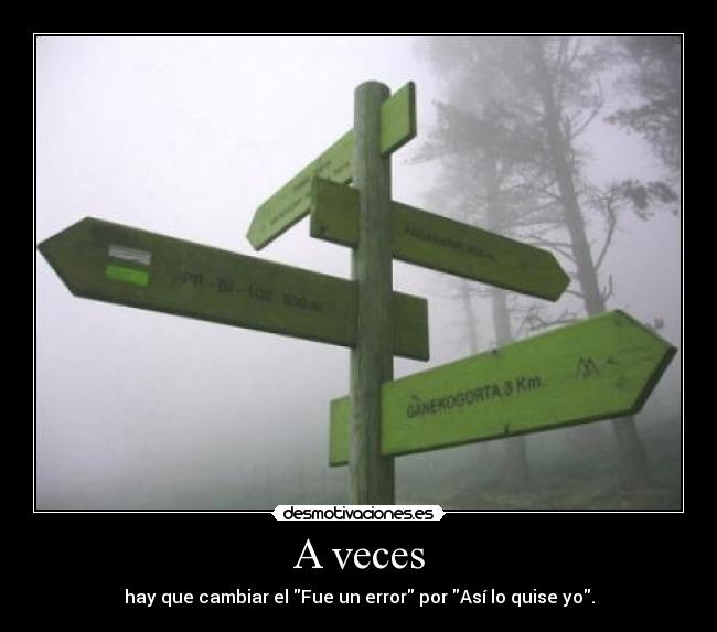 A veces - hay que cambiar el Fue un error por Así lo quise yo.