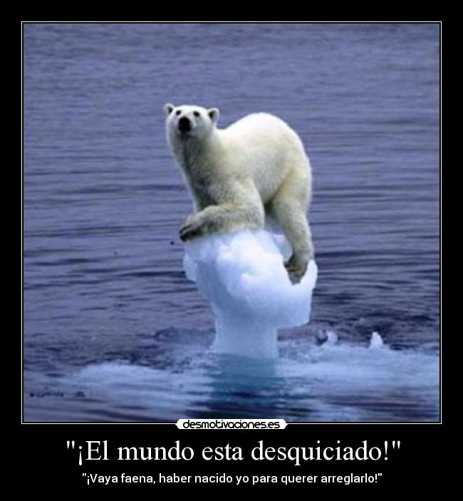 ¡El mundo esta desquiciado! - 