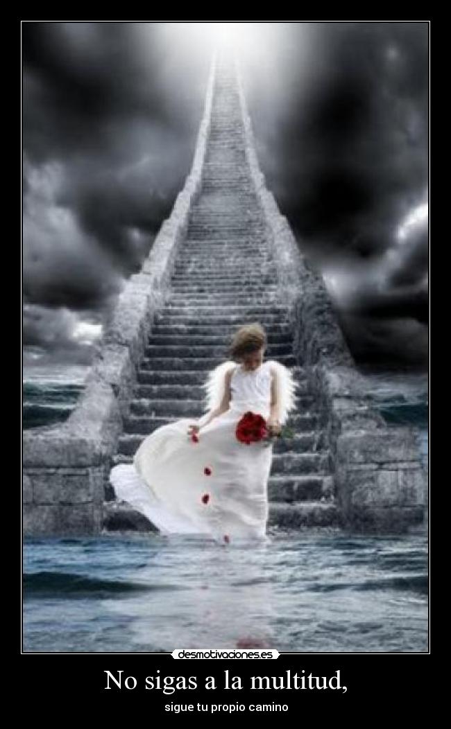 No sigas a la multitud, - sigue tu propio camino