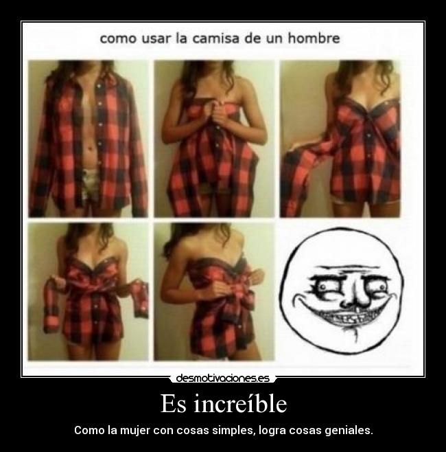 Es increíble - Como la mujer con cosas simples, logra cosas geniales.