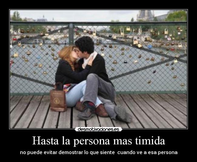 Hasta la persona mas timida -
