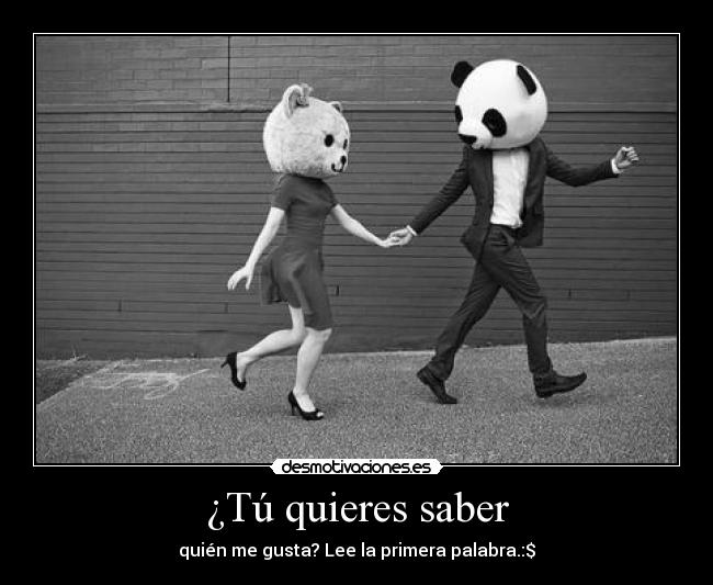 ¿Tú quieres saber - quién me gusta? Lee la primera palabra.:$