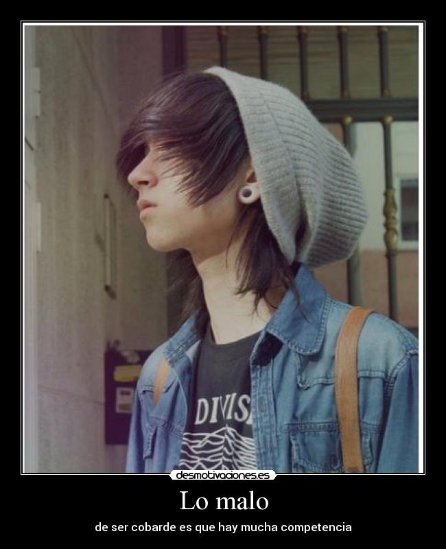 Lo malo - de ser cobarde es que hay mucha competencia
