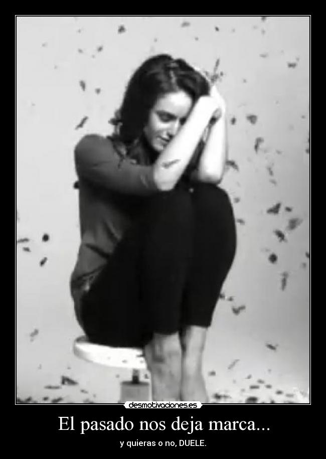 El pasado nos deja marca... - 
