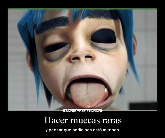 Hacer muecas raras - 
