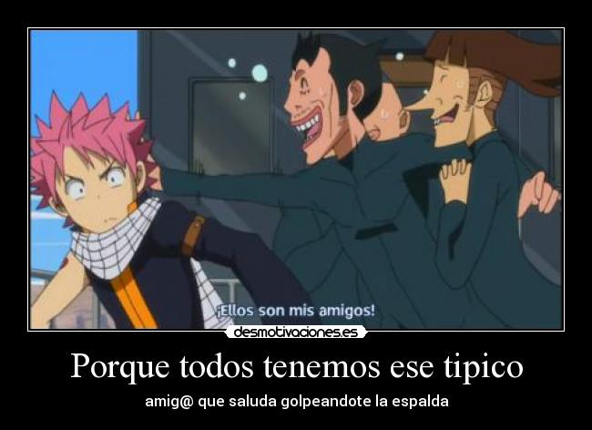 Porque todos tenemos ese tipico - amig@ que saluda golpeandote la espalda