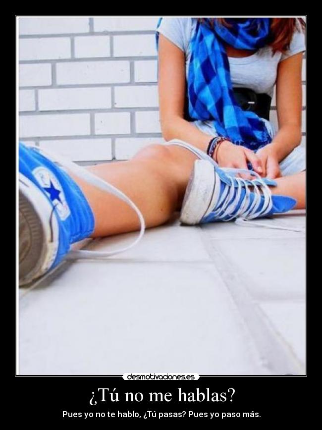 ¿Tú no me hablas? - 