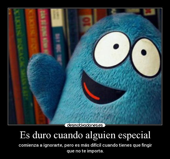 Es duro cuando alguien especial - 
