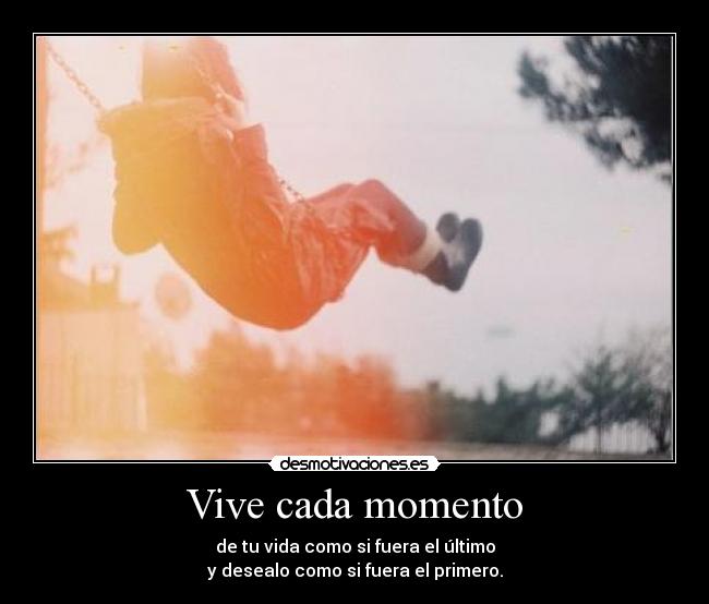 Vive cada momento -
