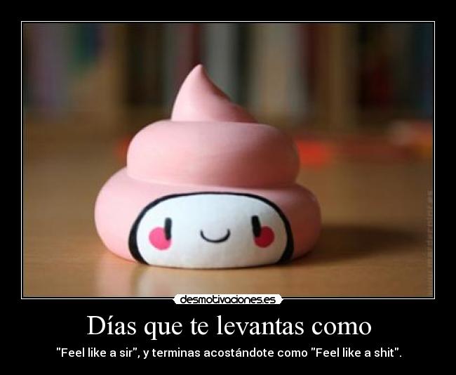 Días que te levantas como - 