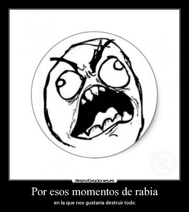 Por esos momentos de rabia - 