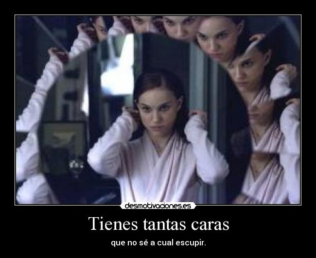 Tienes tantas caras -