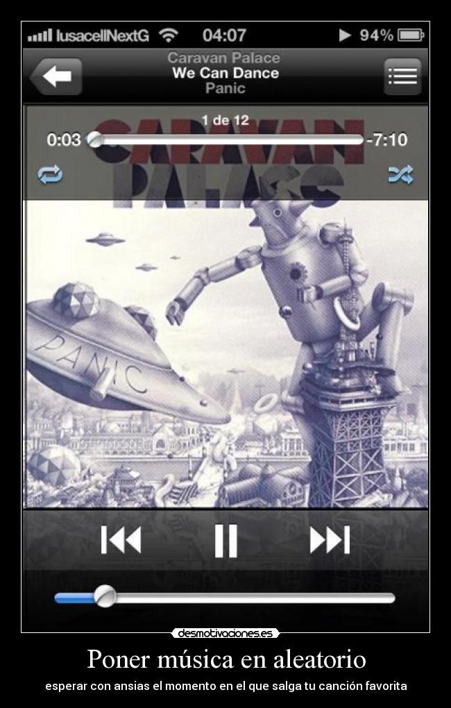 Poner música en aleatorio - esperar con ansias el momento en el que salga tu canción favorita