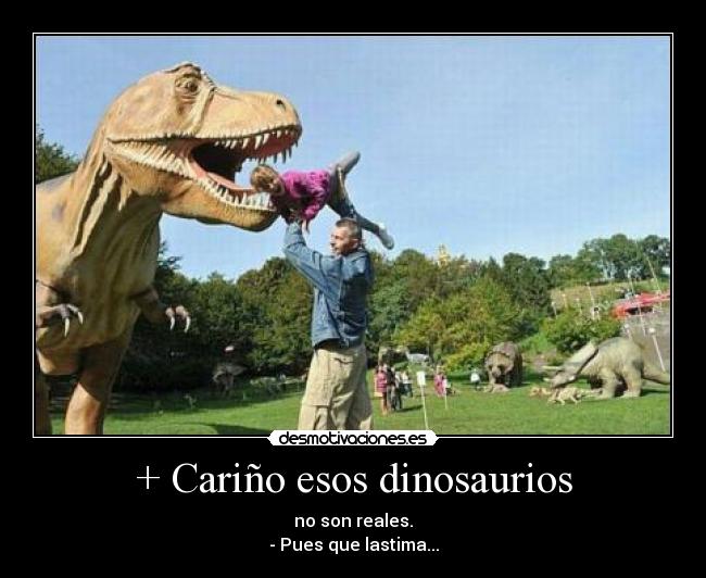 + Cariño esos dinosaurios - 
