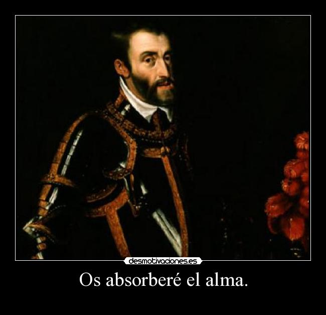 Os absorberé el alma. -