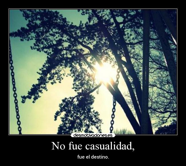 No fue casualidad, - fue el destino.