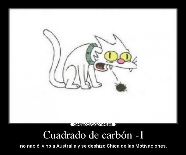 Cuadrado de carbón -1 - no nació, vino a Australia y se deshizo Chica de las Motivaciones.