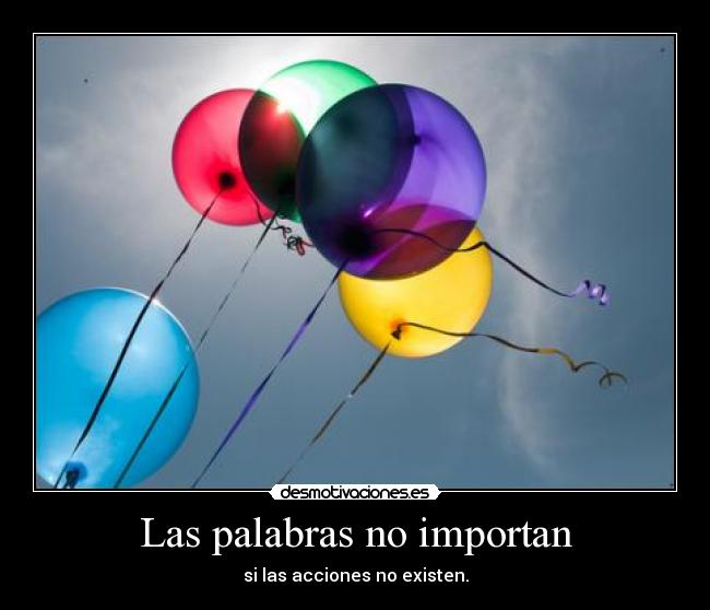 Las palabras no importan - si las acciones no existen.