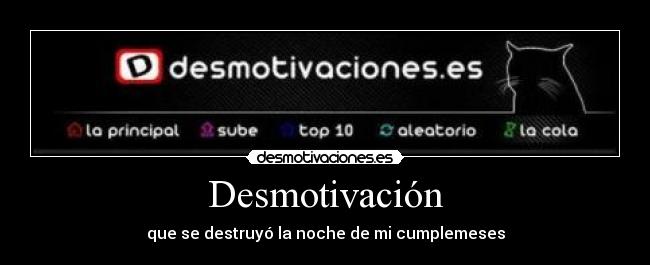 Desmotivación - que se destruyó la noche de mi cumplemeses