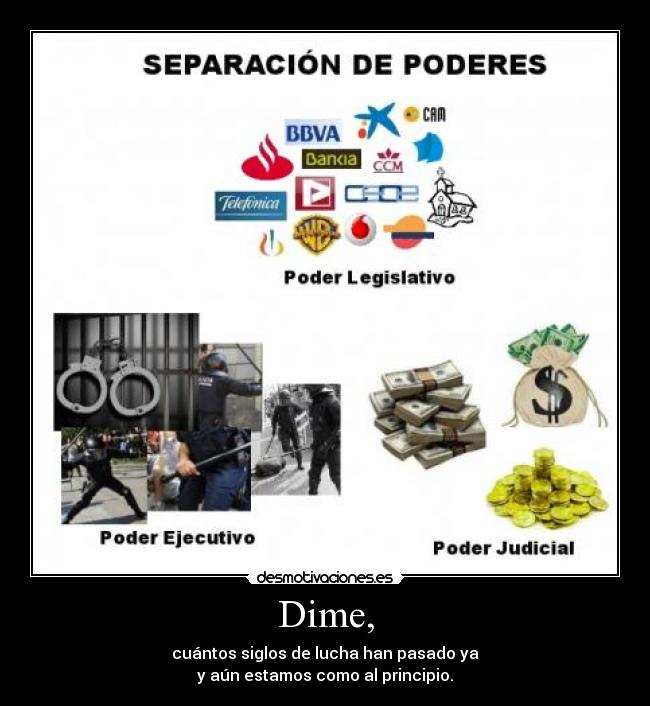 Dime, - cuántos siglos de lucha han pasado ya
y aún estamos como al principio.