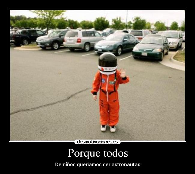 Porque todos - De niños queríamos ser astronautas