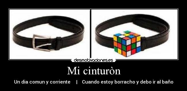 Mi cinturòn - Un dia comun y corriente | Cuando estoy borracho y debo ir al baño