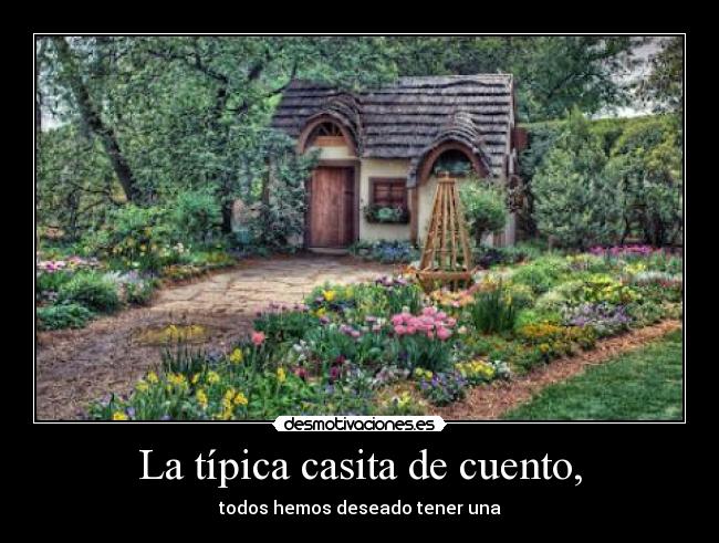 La típica casita de cuento, - 