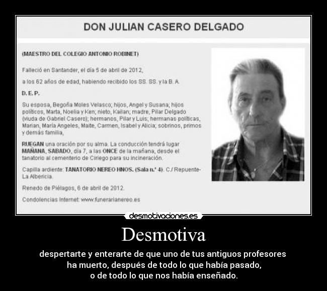 Desmotiva - despertarte y enterarte de que uno de tus antiguos profesores 
ha muerto, después de todo lo que había pasado,
o de todo lo que nos había enseñado.
