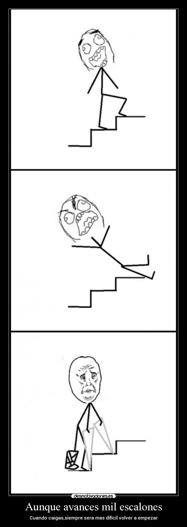 Aunque avances mil escalones - Cuando caigas,siempre sera mas difícil volver a empezar