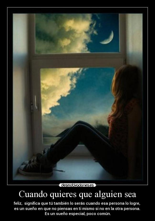 Cuando quieres que alguien sea - feliz,  significa que tú también lo serás cuando esa persona lo logre, 
es un sueño en que no piensas en ti mismo si no en la otra persona. 
Es un sueño especial, poco común.