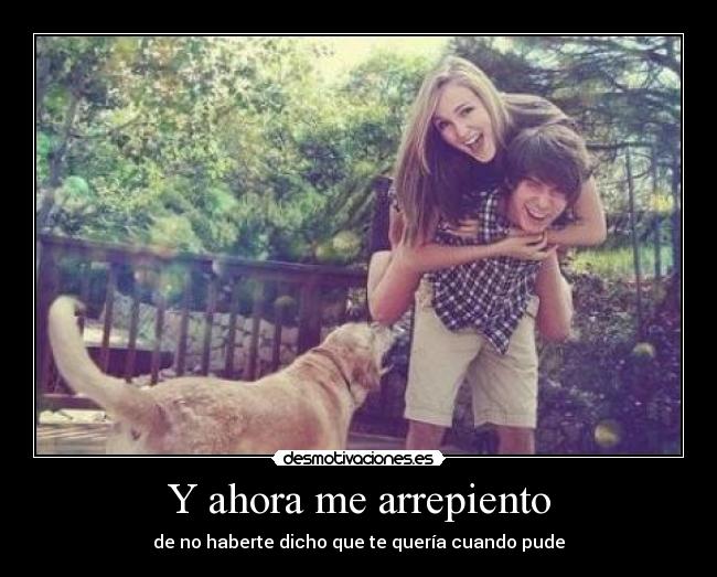 Y ahora me arrepiento -