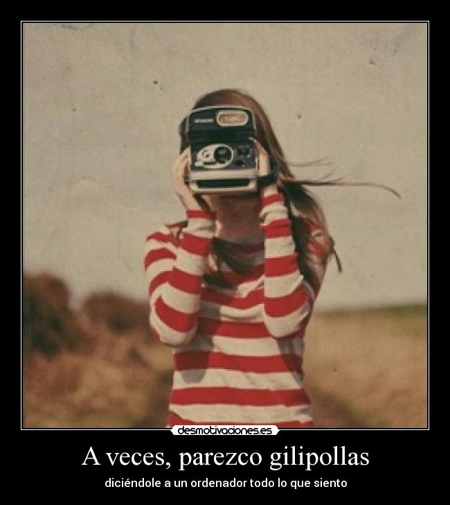 A veces, parezco gilipollas - 