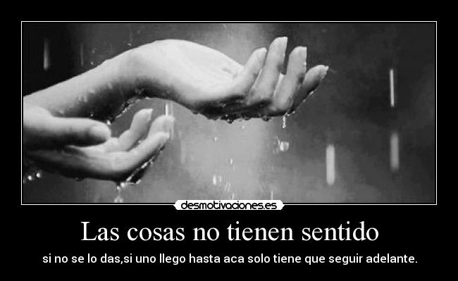 Las cosas no tienen sentido -