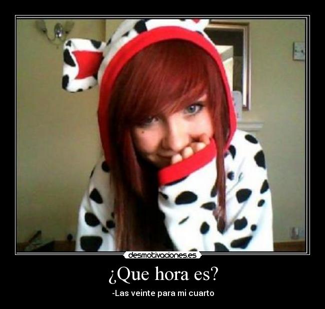 ¿Que hora es? -