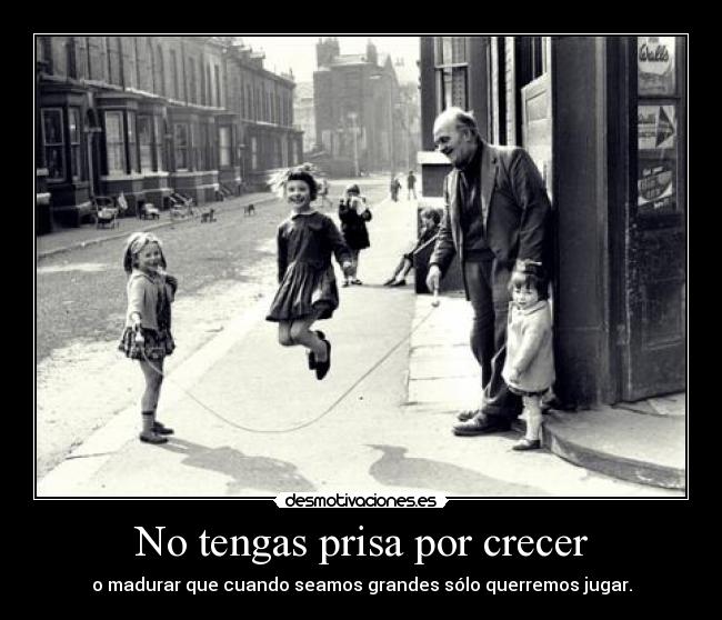 No tengas prisa por crecer - 