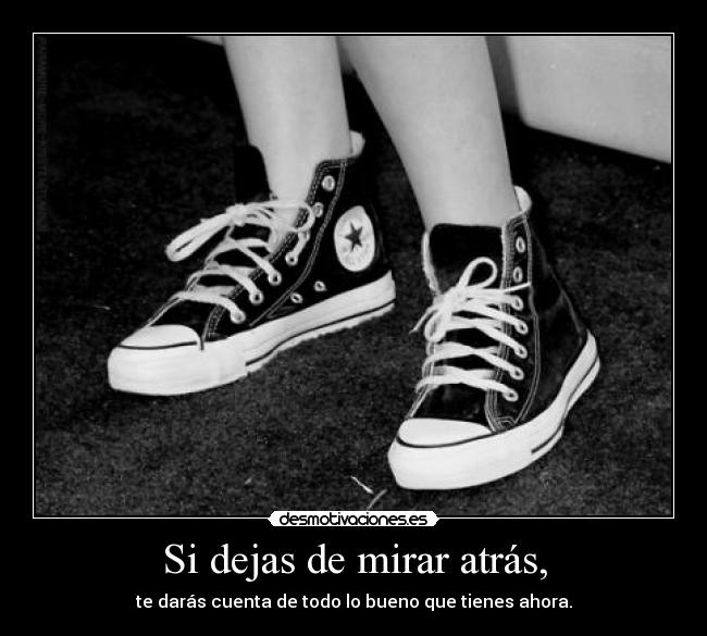 Si dejas de mirar atrás, - 