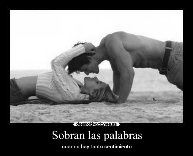 Sobran las palabras - cuando hay tanto sentimiento