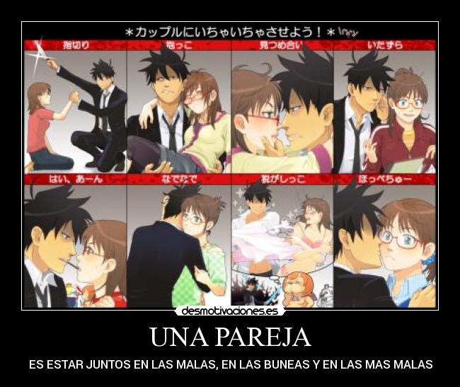 UNA PAREJA - ES ESTAR JUNTOS EN LAS MALAS, EN LAS BUNEAS Y EN LAS MAS MALAS