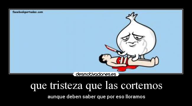que tristeza que las cortemos -
