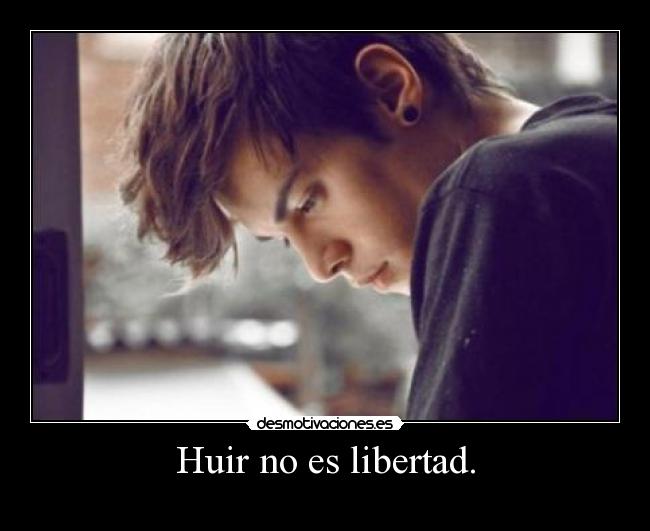 Huir no es libertad. -