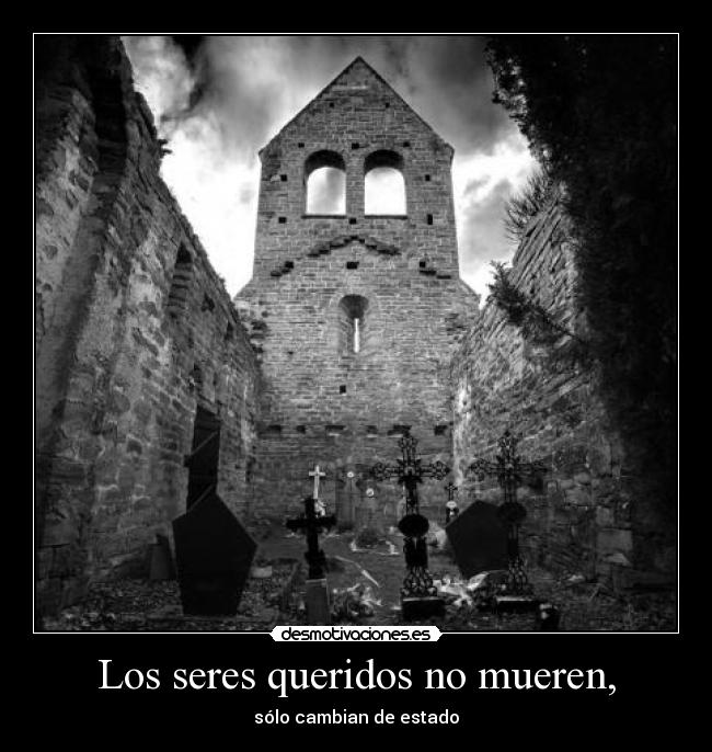 Los seres queridos no mueren, -