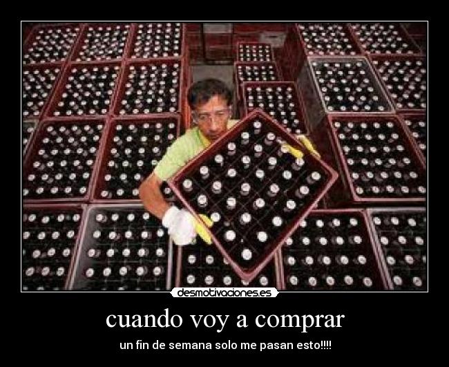 cuando voy a comprar - un fin de semana solo me pasan esto!!!!