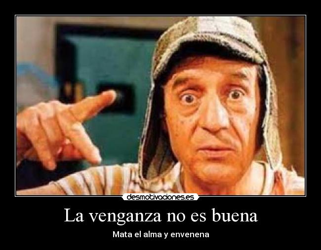 La venganza no es buena - Mata el alma y envenena