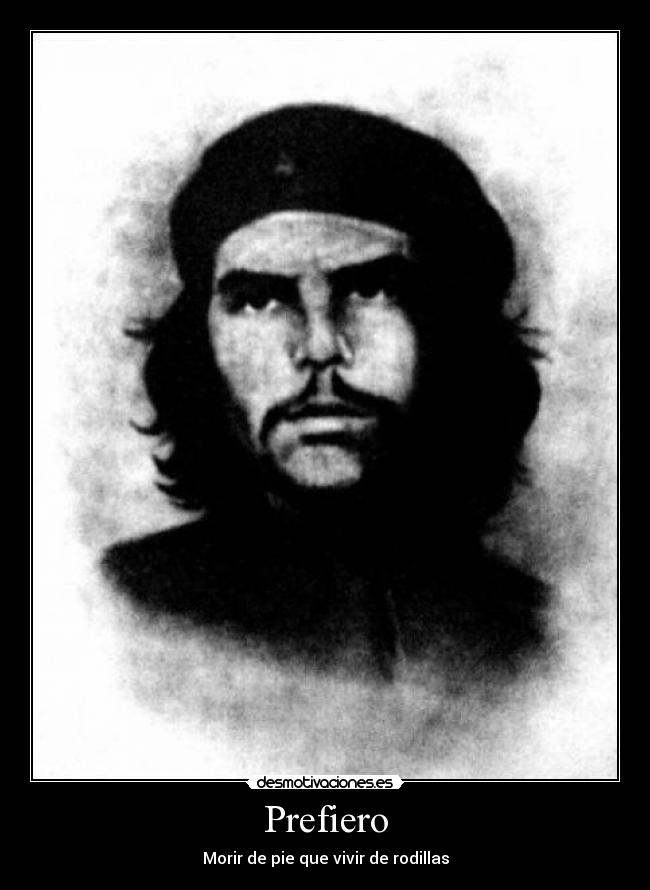 Prefiero - Morir de pie que vivir de rodillas