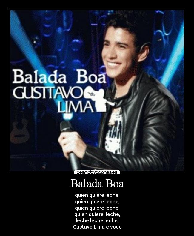 Balada Boa - quien quiere leche,
quien quiere leche,
quien quiere leche,
quien quiere, leche,
leche leche leche,
Gustavo Lima e você