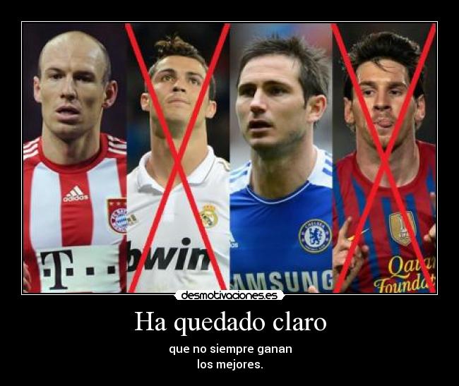 Ha quedado claro - que no siempre ganan
los mejores.