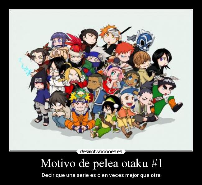 Motivo de pelea otaku #1 - Decir que una serie es cien veces mejor que otra