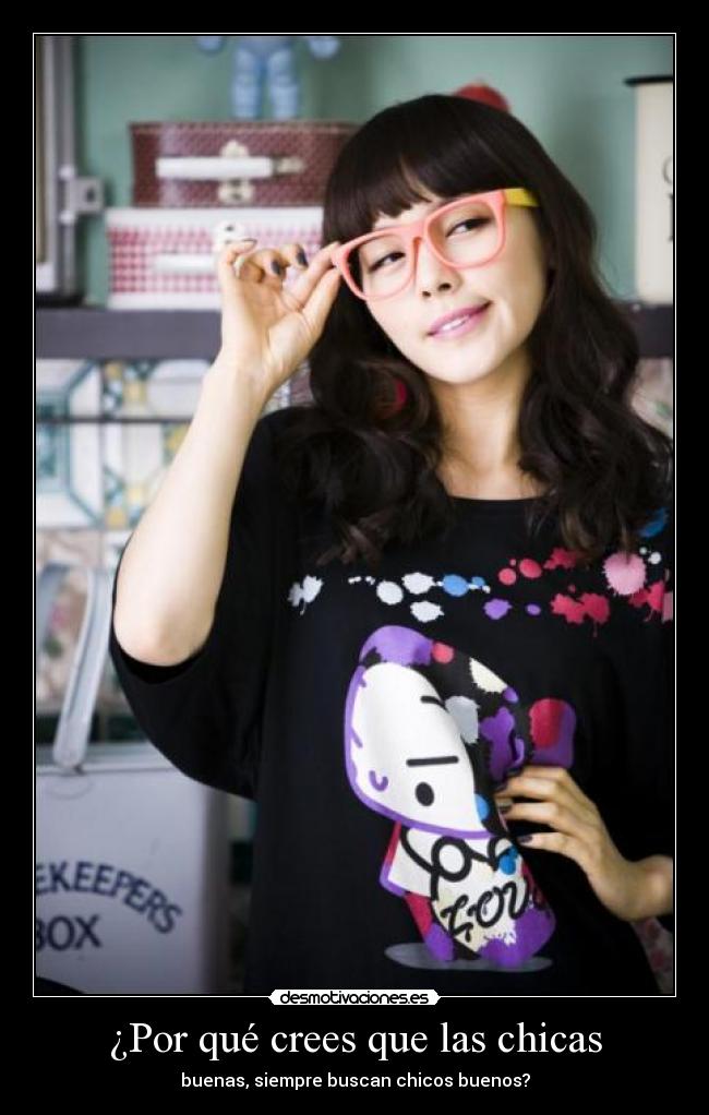 ¿Por qué crees que las chicas - buenas, siempre buscan chicos buenos?