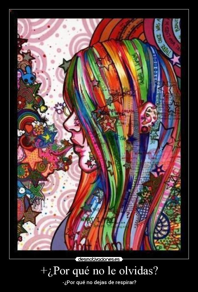 +¿Por qué no le olvidas? - -¿Por qué no dejas de respirar?