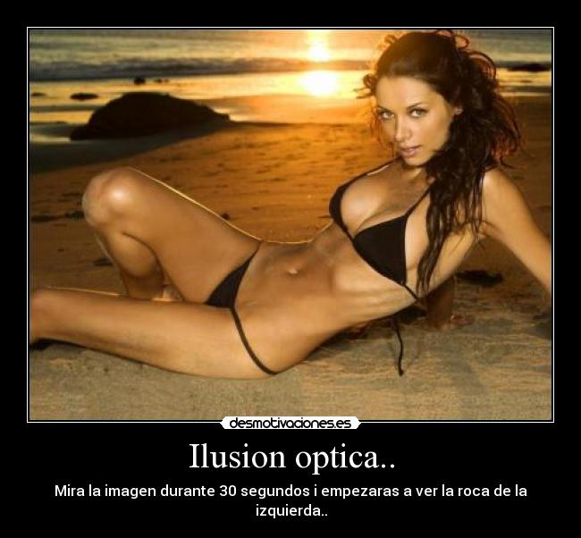 Ilusion optica.. - Mira la imagen durante 30 segundos i empezaras a ver la roca de la izquierda..